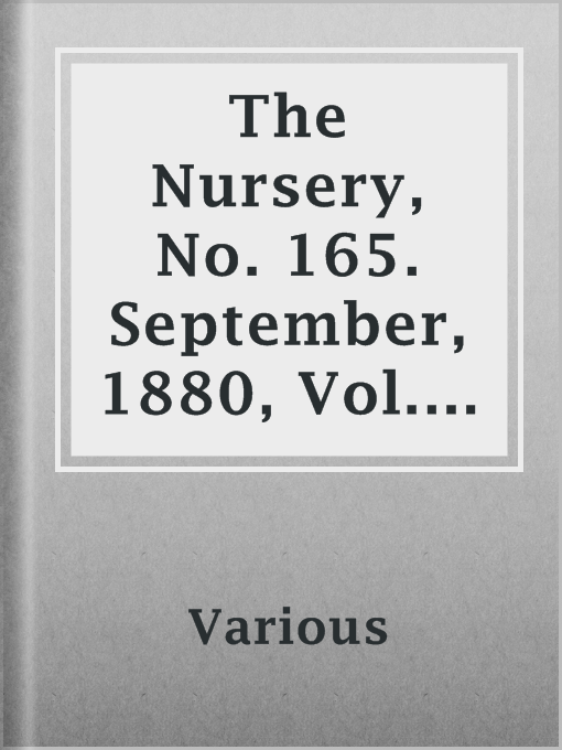 Title details for The Nursery, No. 165. September, 1880, Vol. 28 by Various - Available